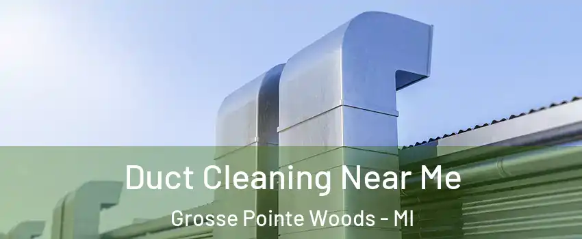  Duct Cleaning Near Me Grosse Pointe Woods - MI