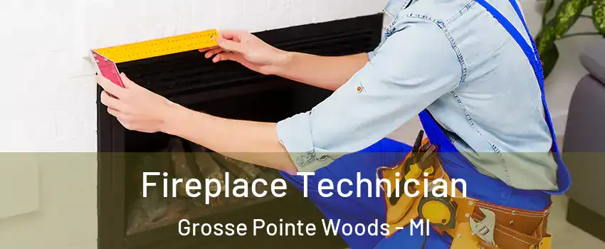 Fireplace Technician Grosse Pointe Woods - MI