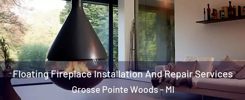 Floating Fireplace Installation And Repair Services Grosse Pointe Woods - MI