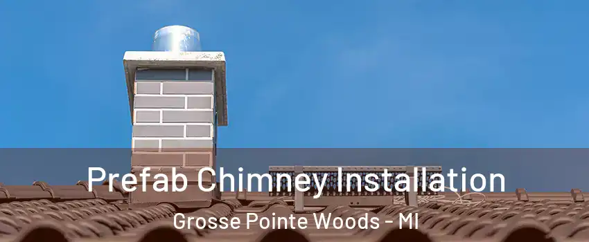 Prefab Chimney Installation Grosse Pointe Woods - MI